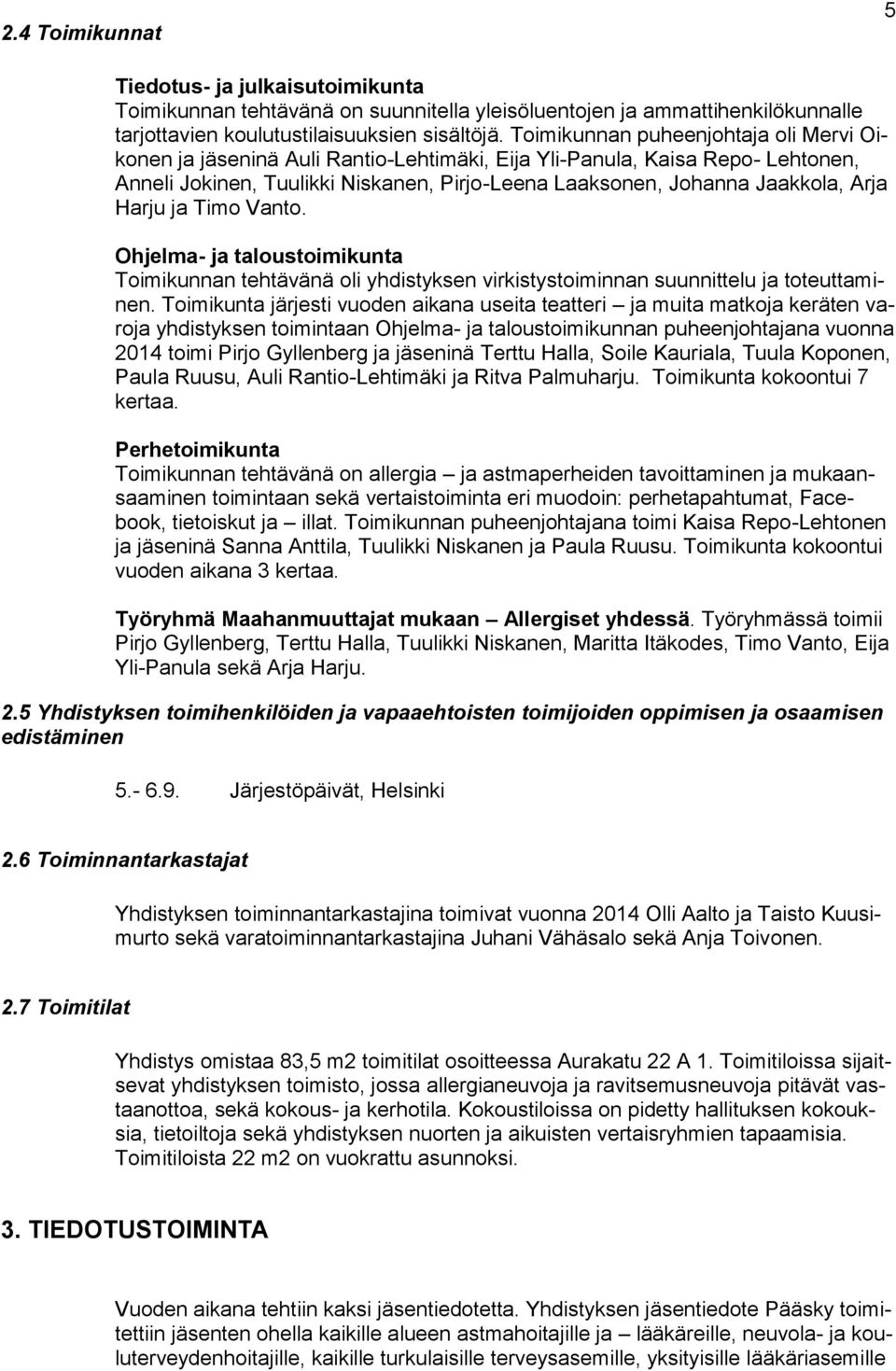 Harju ja Timo Vanto. Ohjelma- ja taloustoimikunta Toimikunnan tehtävänä oli yhdistyksen virkistystoiminnan suunnittelu ja toteuttaminen.