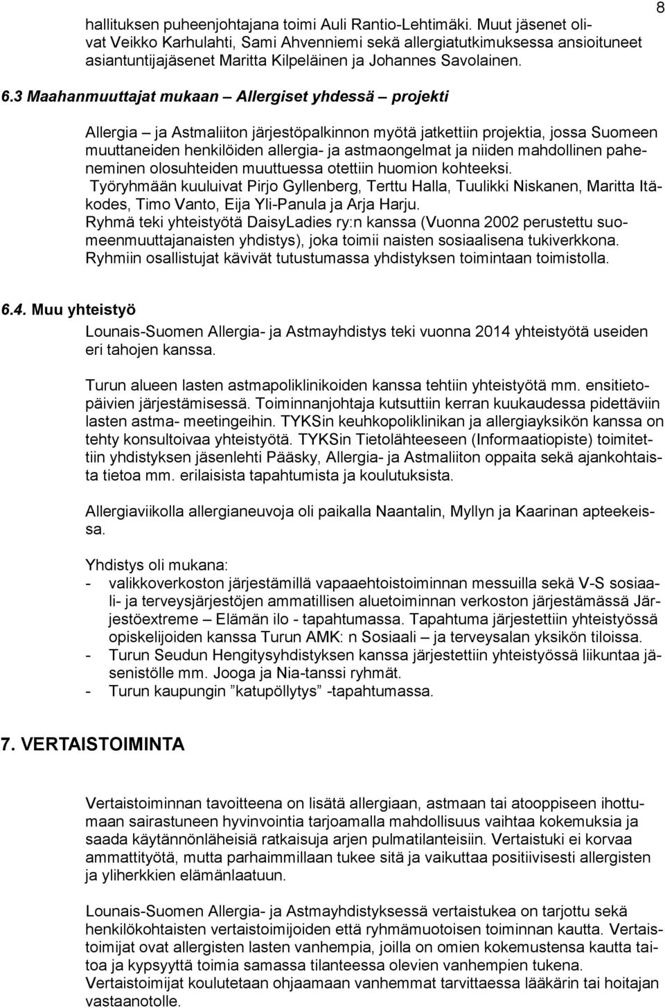 3 Maahanmuuttajat mukaan Allergiset yhdessä projekti Allergia ja Astmaliiton järjestöpalkinnon myötä jatkettiin projektia, jossa Suomeen muuttaneiden henkilöiden allergia- ja astmaongelmat ja niiden