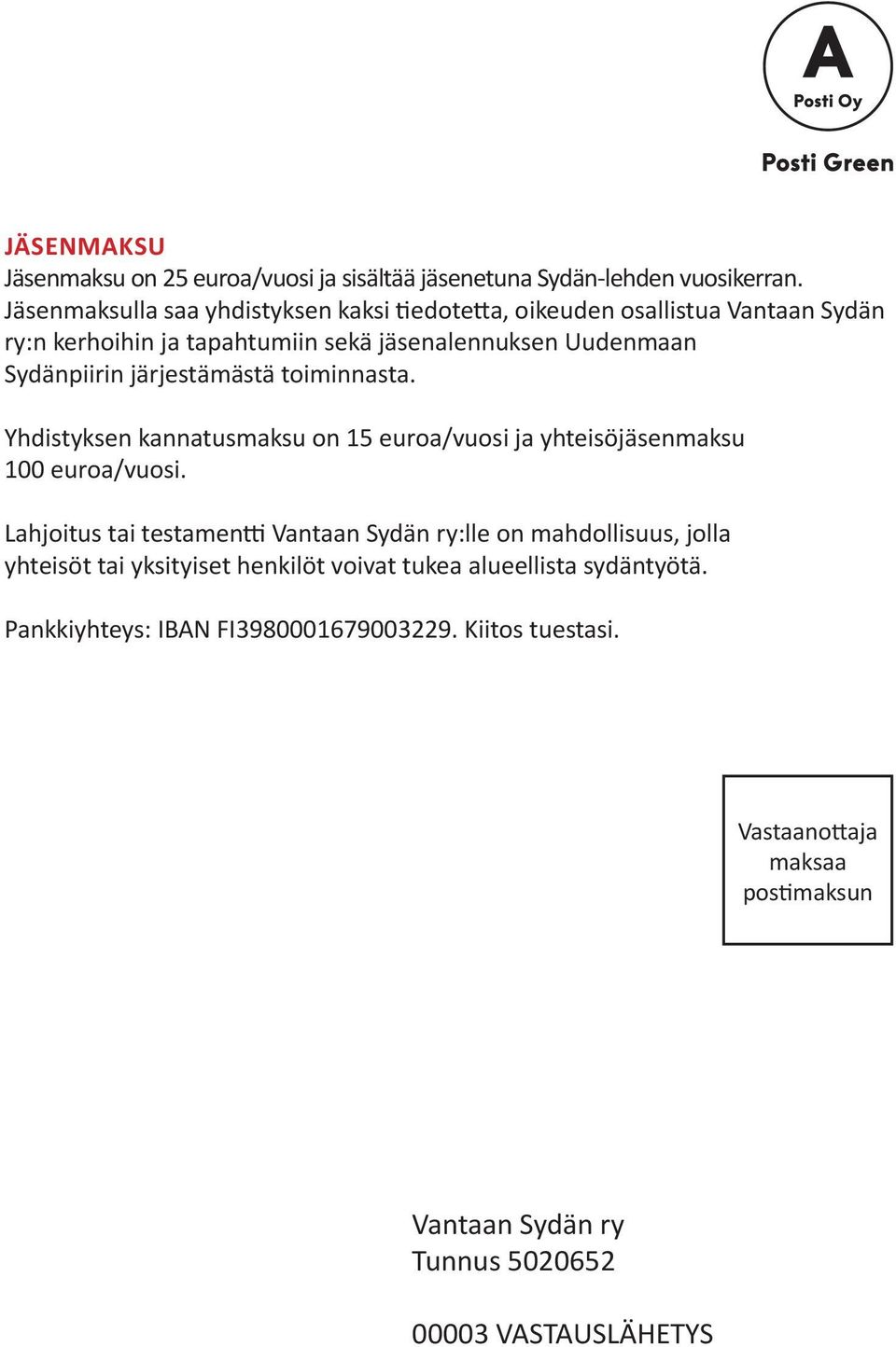 järjestämästä toiminnasta. Yhdistyksen kannatusmaksu on 15 euroa/vuosi ja yhteisöjäsenmaksu 100 euroa/vuosi.