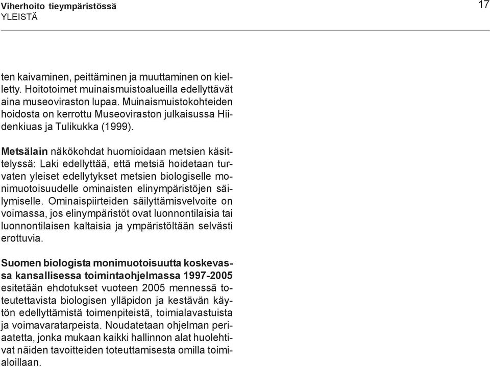 Metsälain näkökohdat huomioidaan metsien käsittelyssä: Laki edellyttää, että metsiä hoidetaan turvaten yleiset edellytykset metsien biologiselle monimuotoisuudelle ominaisten elinympäristöjen