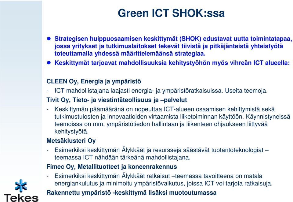 Keskittymät tarjoavat mahdollisuuksia kehitystyöhön myös vihreän ICT alueella: CLEEN Oy, Energia ja ympäristö - ICT mahdollistajana laajasti energia- ja ympäristöratkaisuissa. Useita teemoja.