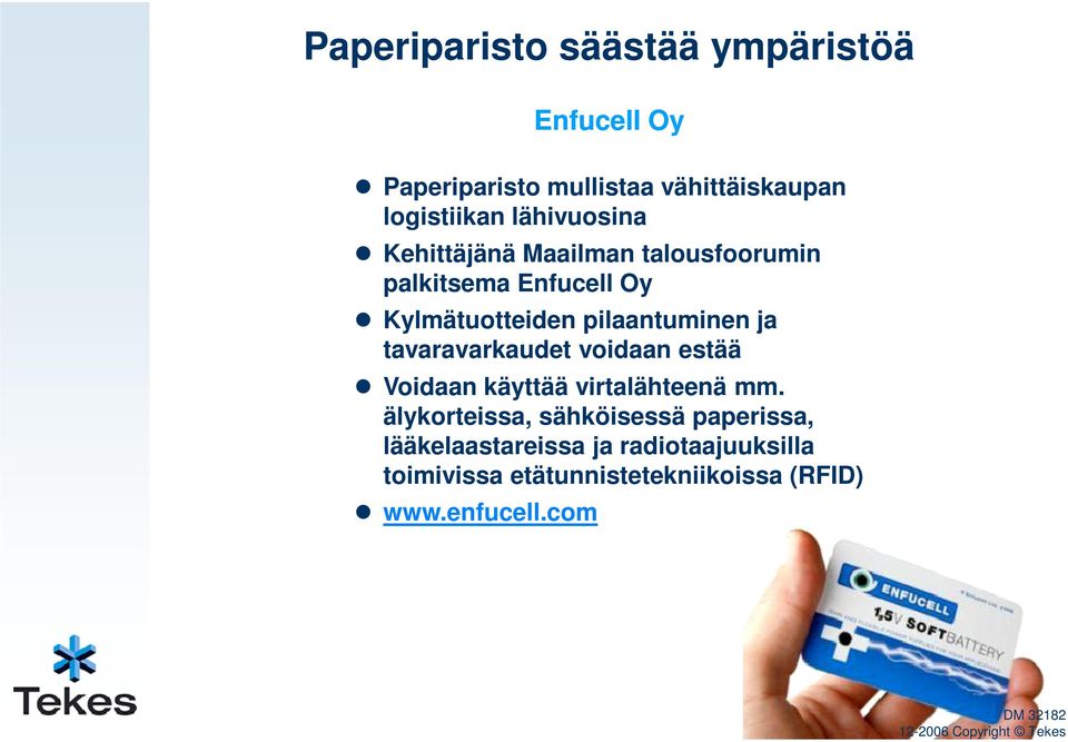 tavaravarkaudet voidaan estää Voidaan käyttää virtalähteenä mm.