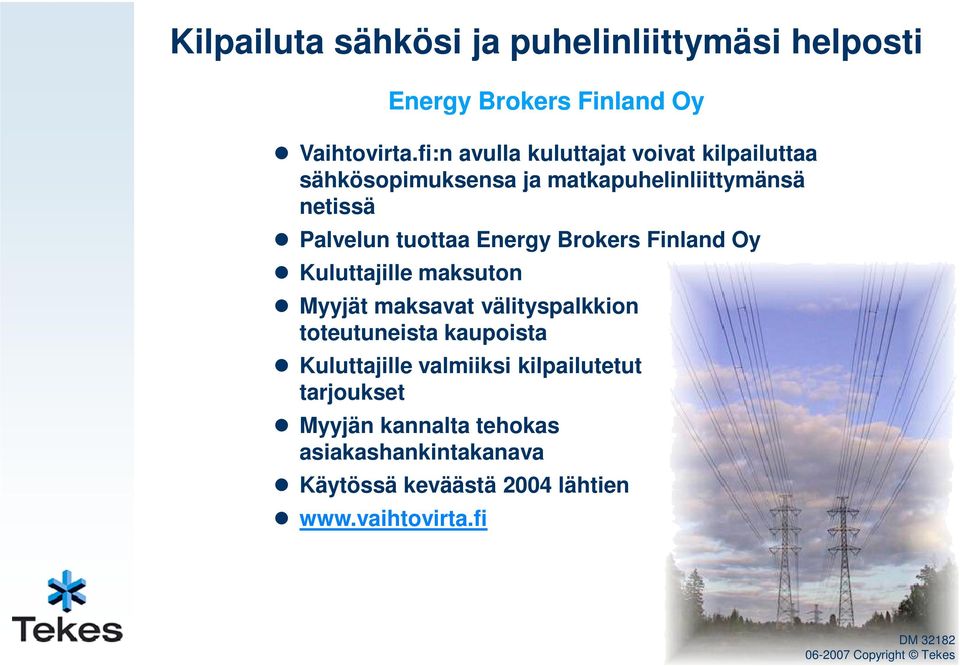 Brokers Finland Oy Kuluttajille maksuton Myyjät maksavat välityspalkkion toteutuneista kaupoista Kuluttajille valmiiksi