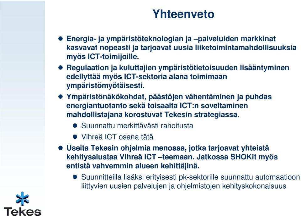 Ympäristönäkökohdat, päästöjen vähentäminen ja puhdas energiantuotanto sekä toisaalta ICT:n soveltaminen mahdollistajana korostuvat Tekesin strategiassa.