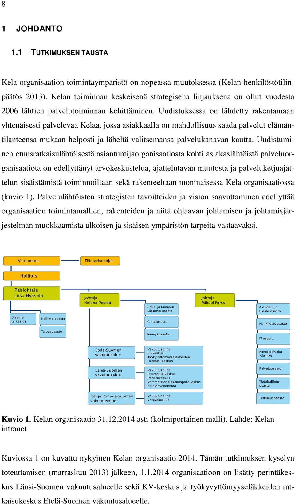 Uudistuksessa on lähdetty rakentamaan yhtenäisesti palvelevaa Kelaa, jossa asiakkaalla on mahdollisuus saada palvelut elämäntilanteensa mukaan helposti ja läheltä valitsemansa palvelukanavan kautta.