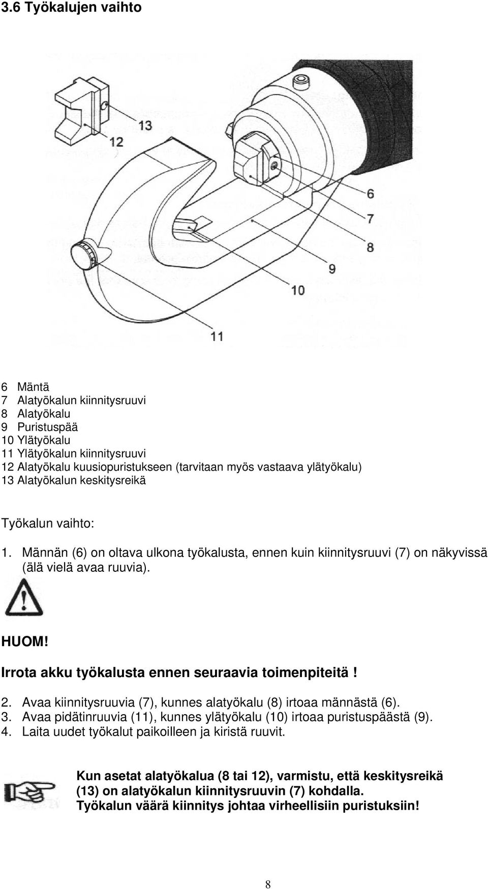 Irrota akku työkalusta ennen seuraavia toimenpiteitä! 2. Avaa kiinnitysruuvia (7), kunnes alatyökalu (8) irtoaa männästä (6). 3.