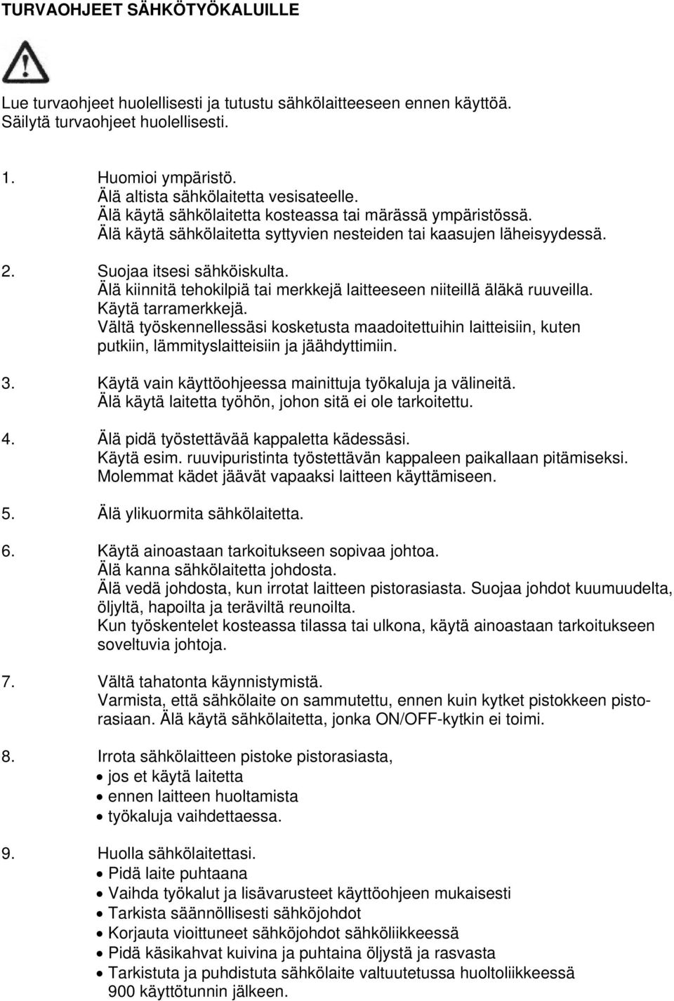 Älä kiinnitä tehokilpiä tai merkkejä laitteeseen niiteillä äläkä ruuveilla. Käytä tarramerkkejä.