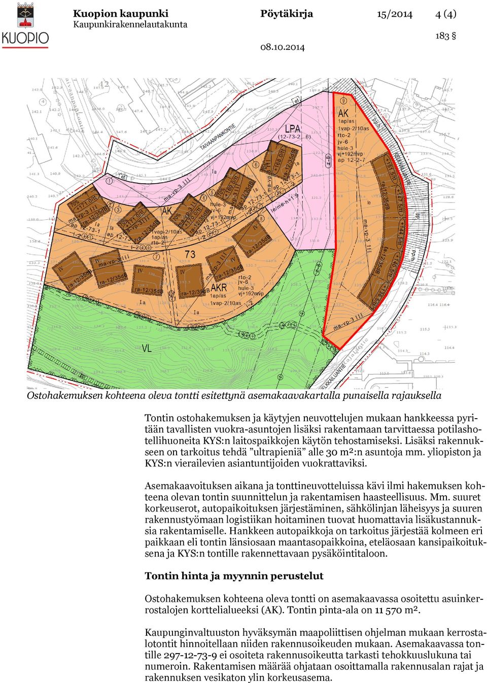 Lisäksi rakennukseen on tarkoitus tehdä ultrapieniä alle 30 m²:n asuntoja mm. yliopiston ja KYS:n vierailevien asiantuntijoiden vuokrattaviksi.