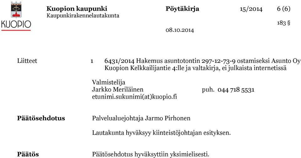 Valmistelija Jarkko Meriläinen puh. 044 718 5531 etunimi.sukunimi(at)kuopio.