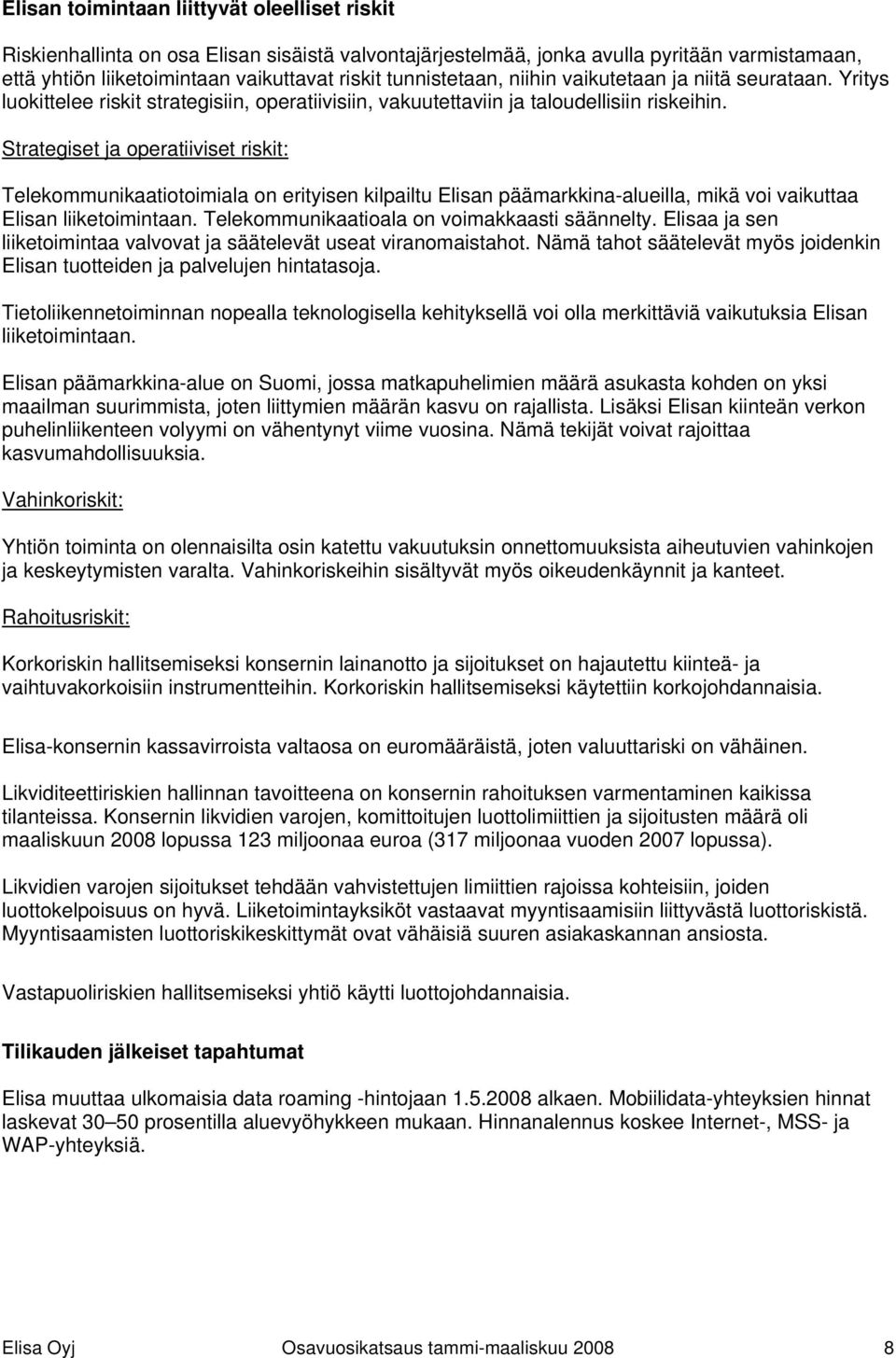 Strategiset ja operatiiviset riskit: Telekommunikaatiotoimiala on erityisen kilpailtu Elisan päämarkkina-alueilla, mikä voi vaikuttaa Elisan liiketoimintaan.