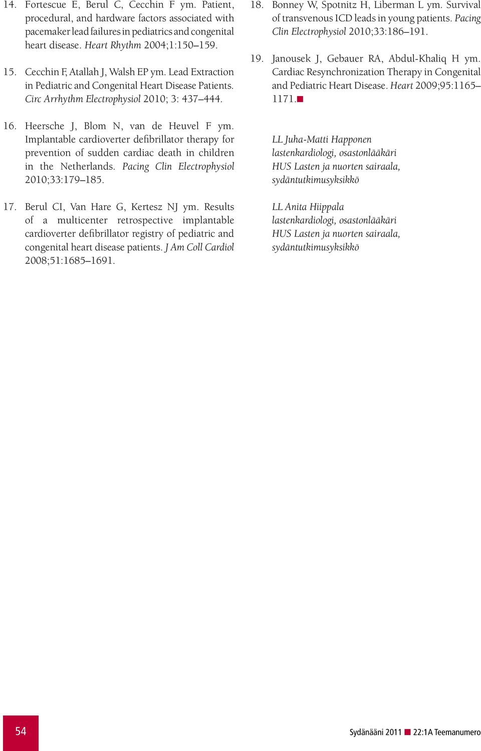 Implantable cardioverter defibrillator therapy for prevention of sudden cardiac death in children in the Netherlands. Pacing Clin Electrophysiol 2010;33:179 185. 17.