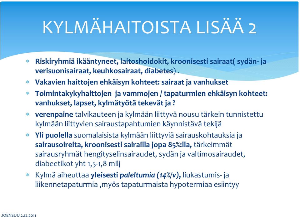 verenpaine talvikauteen ja kylmään liittyvä nousu tärkein tunnistettu kylmään liittyvien sairaustapahtumien käynnistävä tekijä Yli puolella suomalaisista kylmään liittyviä sairauskohtauksia ja