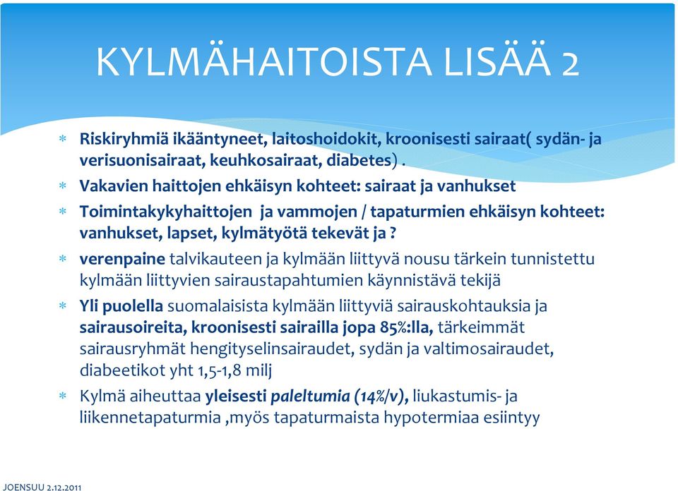 verenpaine talvikauteen ja kylmään liittyvä nousu tärkein tunnistettu kylmään liittyvien sairaustapahtumien käynnistävä tekijä Yli puolella suomalaisista kylmään liittyviä sairauskohtauksia ja