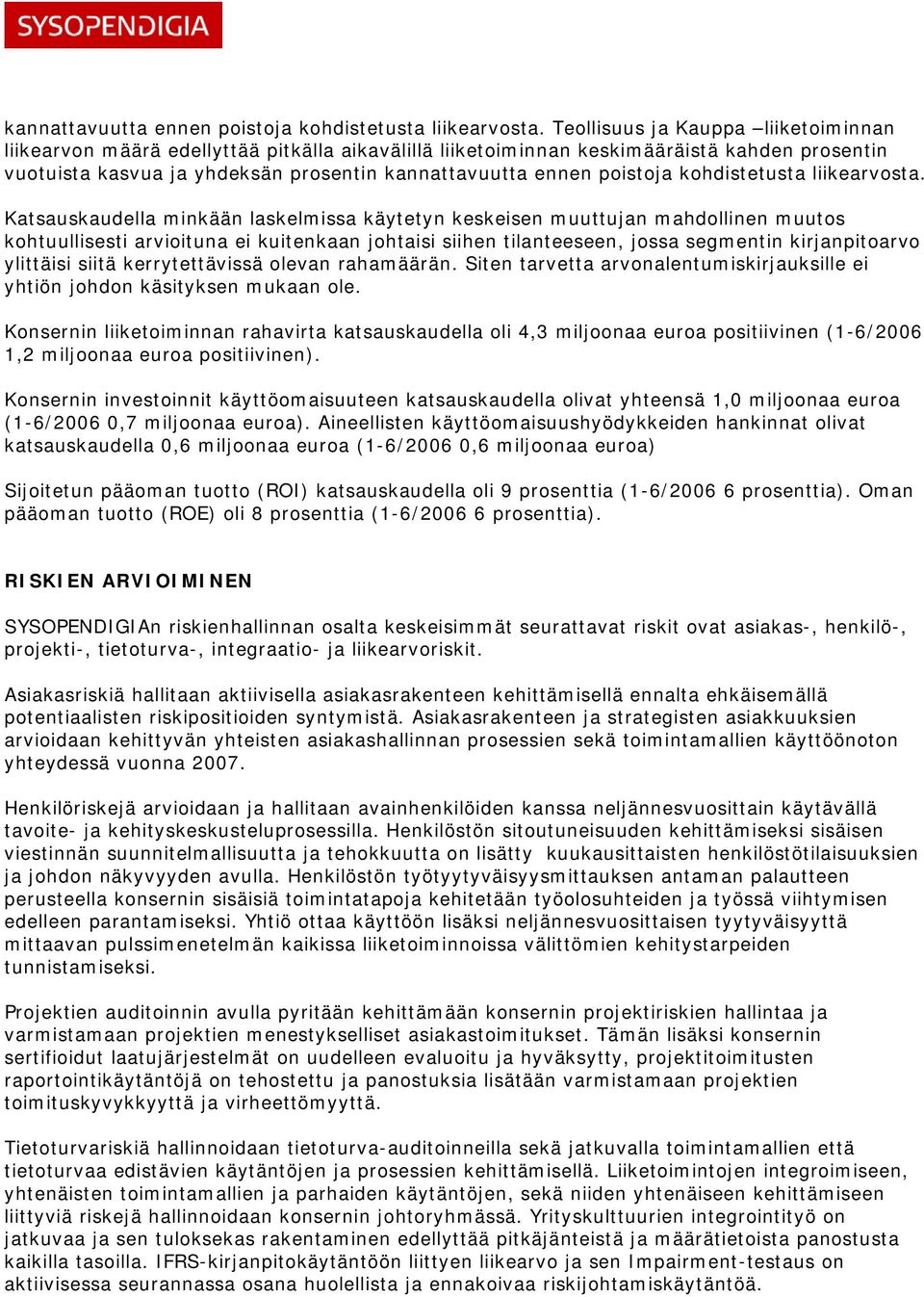 laskelmissa käytetyn keskeisen muuttujan mahdollinen muutos kohtuullisesti arvioituna ei kuitenkaan johtaisi siihen tilanteeseen, jossa segmentin kirjanpitoarvo ylittäisi siitä kerrytettävissä olevan