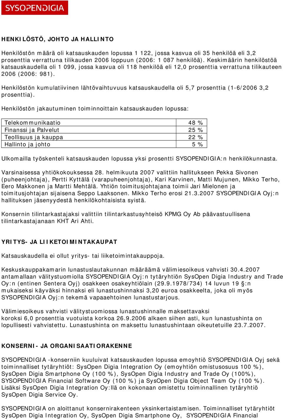 Henkilöstön kumulatiivinen lähtövaihtuvuus katsauskaudella oli 5,7 prosenttia (1-6/2006 3,2 prosenttia).