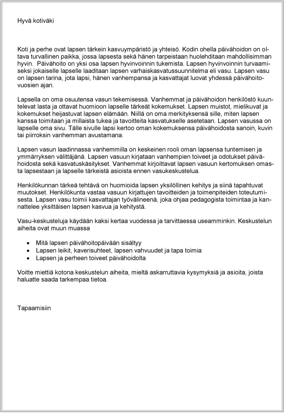 Lapsen hyvinvoinnin turvaamiseksi jokaiselle lapselle laaditaan lapsen varhaiskasvatussuunnitelma eli vasu.