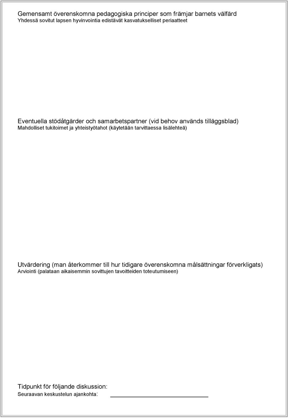 ja yhteistyötahot (käytetään tarvittaessa lisälehteä) Utvärdering (man återkommer till hur tidigare överenskomna målsättningar