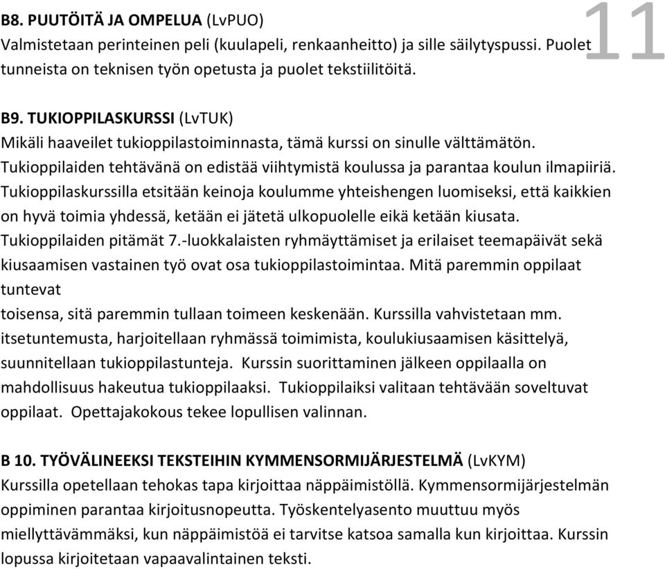 Tukioppilaskurssilla etsitään keinoja koulumme yhteishengen luomiseksi, että kaikkien on hyvä toimia yhdessä, ketään ei jätetä ulkopuolelle eikä ketään kiusata. Tukioppilaiden pitämät 7.