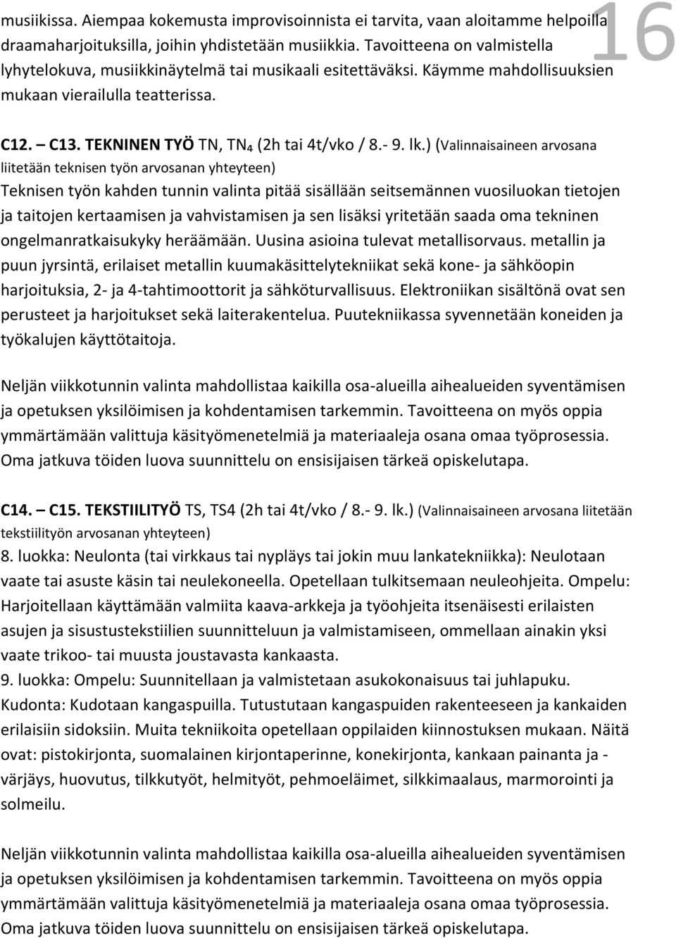 lk.) (Valinnaisaineen arvosana liitetään teknisen työn arvosanan yhteyteen) Teknisen työn kahden tunnin valinta pitää sisällään seitsemännen vuosiluokan tietojen ja taitojen kertaamisen ja