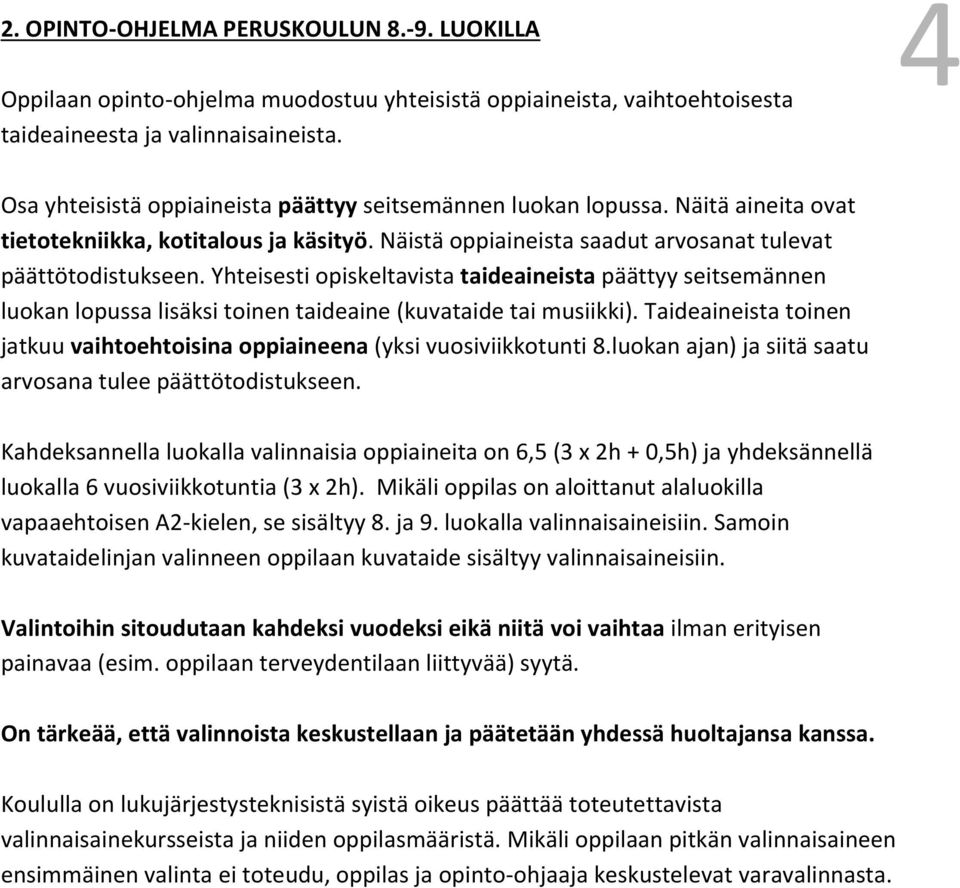 Yhteisesti opiskeltavista taideaineista päättyy seitsemännen luokan lopussa lisäksi toinen taideaine (kuvataide tai musiikki).