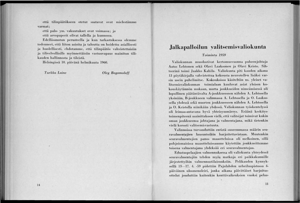 tilivelvollisille myönnettäisiin vastuuvapaus mainitun tilikauden hallinnosta ja tileistä. Helsingissä 10. päivänä helmikuuta 1960. 14 Turkka Laine Oleg B o.