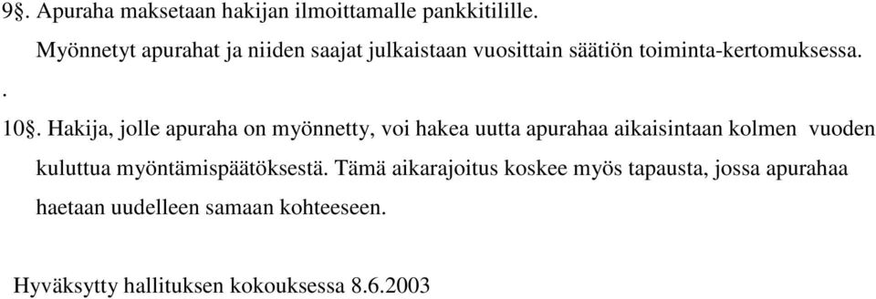 Hakija, jolle apuraha on myönnetty, voi hakea uutta apurahaa aikaisintaan kolmen vuoden kuluttua