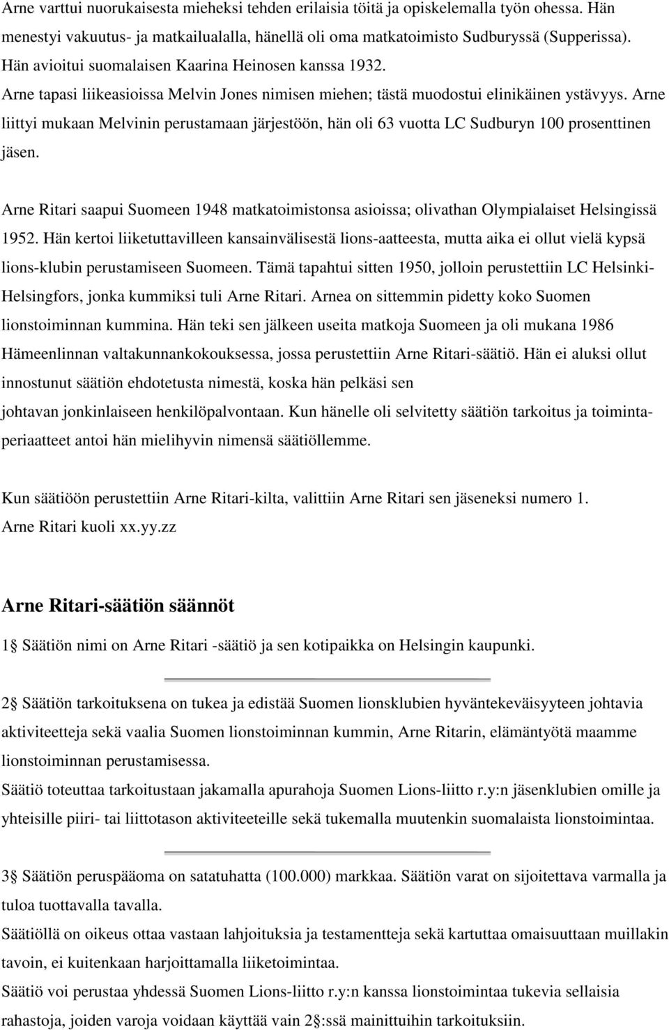 Arne liittyi mukaan Melvinin perustamaan järjestöön, hän oli 63 vuotta LC Sudburyn 100 prosenttinen jäsen.