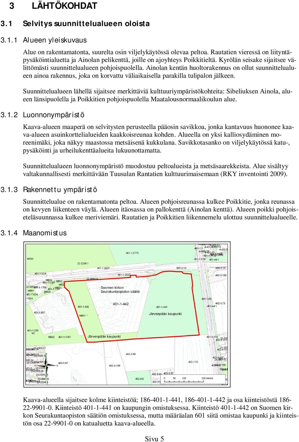 Ainolan kentän huoltorakennus on ollut suunnittelualueen ainoa rakennus, joka on korvattu väliaikaisella parakilla tulipalon jälkeen.