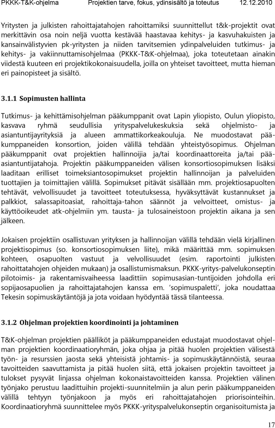 on yhteiset tavoitteet, mutta hieman eri painopisteet ja sisältö. 3.1.