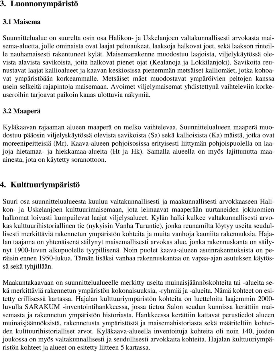 rinteille nauhamaisesti rakentuneet kylät. Maisemarakenne muodostuu laajoista, viljelykäytössä olevista alavista savikoista, joita halkovat pienet ojat (Kealanoja ja Lokkilanjoki).