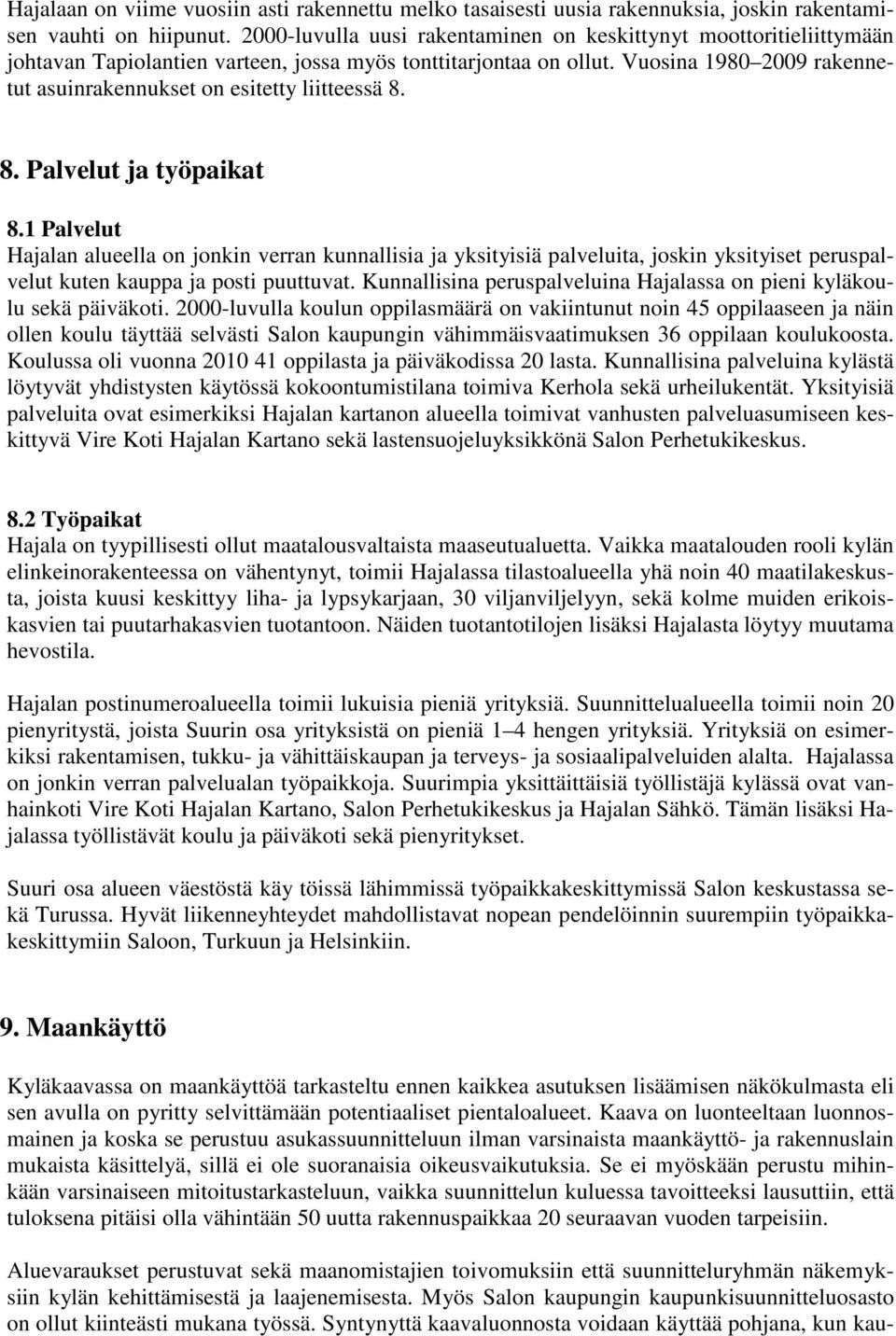 Vuosina 1980 2009 rakennetut asuinrakennukset on esitetty liitteessä 8. 8. Palvelut ja työpaikat 8.
