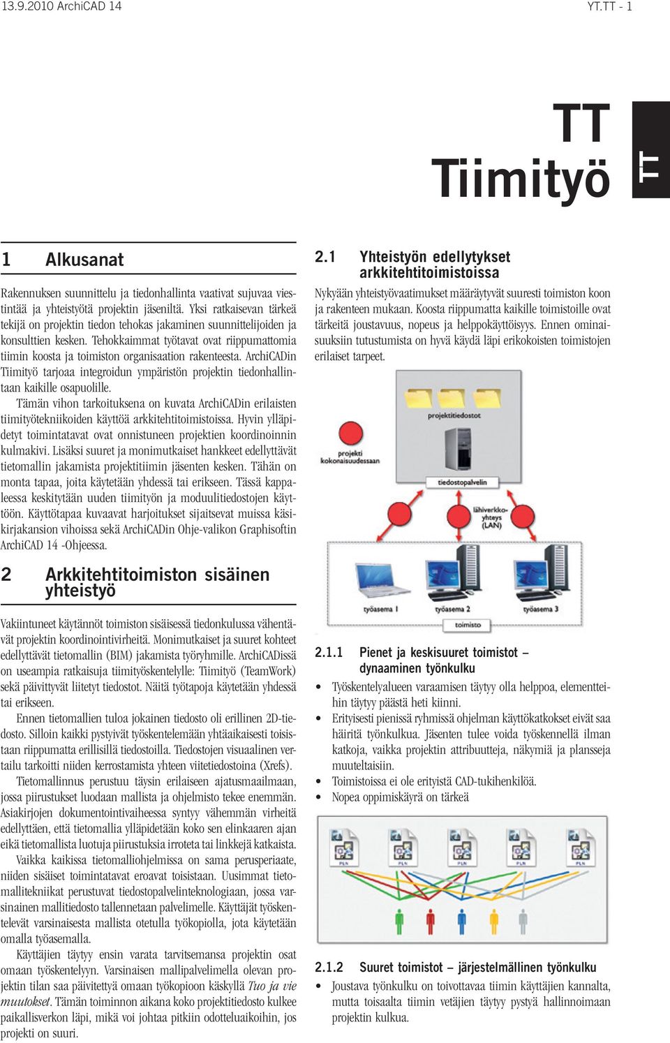 Tehokkaimmat työtavat ovat riippumattomia tiimin koosta ja toimiston organisaation rakenteesta. ArchiCADin Tiimityö tarjoaa integroidun ympäristön projektin tiedonhallintaan kaikille osapuolille.