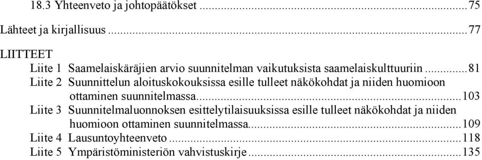 .. 81 Liite 2 Suunnittelun aloituskokouksissa esille tulleet näkökohdat ja niiden huomioon ottaminen suunnitelmassa.