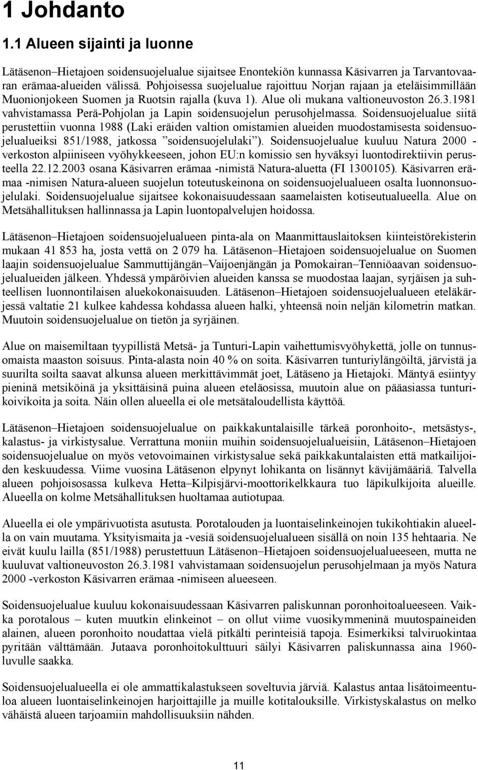 1981 vahvistamassa Perä-Pohjolan ja Lapin soidensuojelun perusohjelmassa.