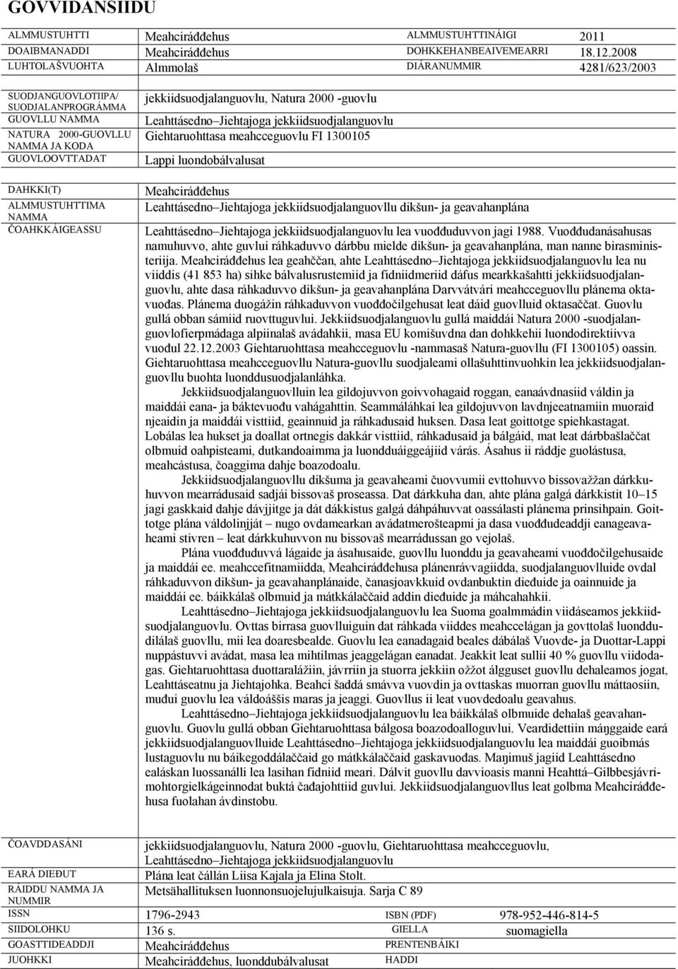 ČOAHKKÁIGEASSU jekkiidsuodjalanguovlu, Natura 2000 -guovlu Leahttásedno Jiehtajoga jekkiidsuodjalanguovlu Giehtaruohttasa meahcceguovlu FI 1300105 Lappi luondobálvalusat Meahciráđđehus Leahttásedno