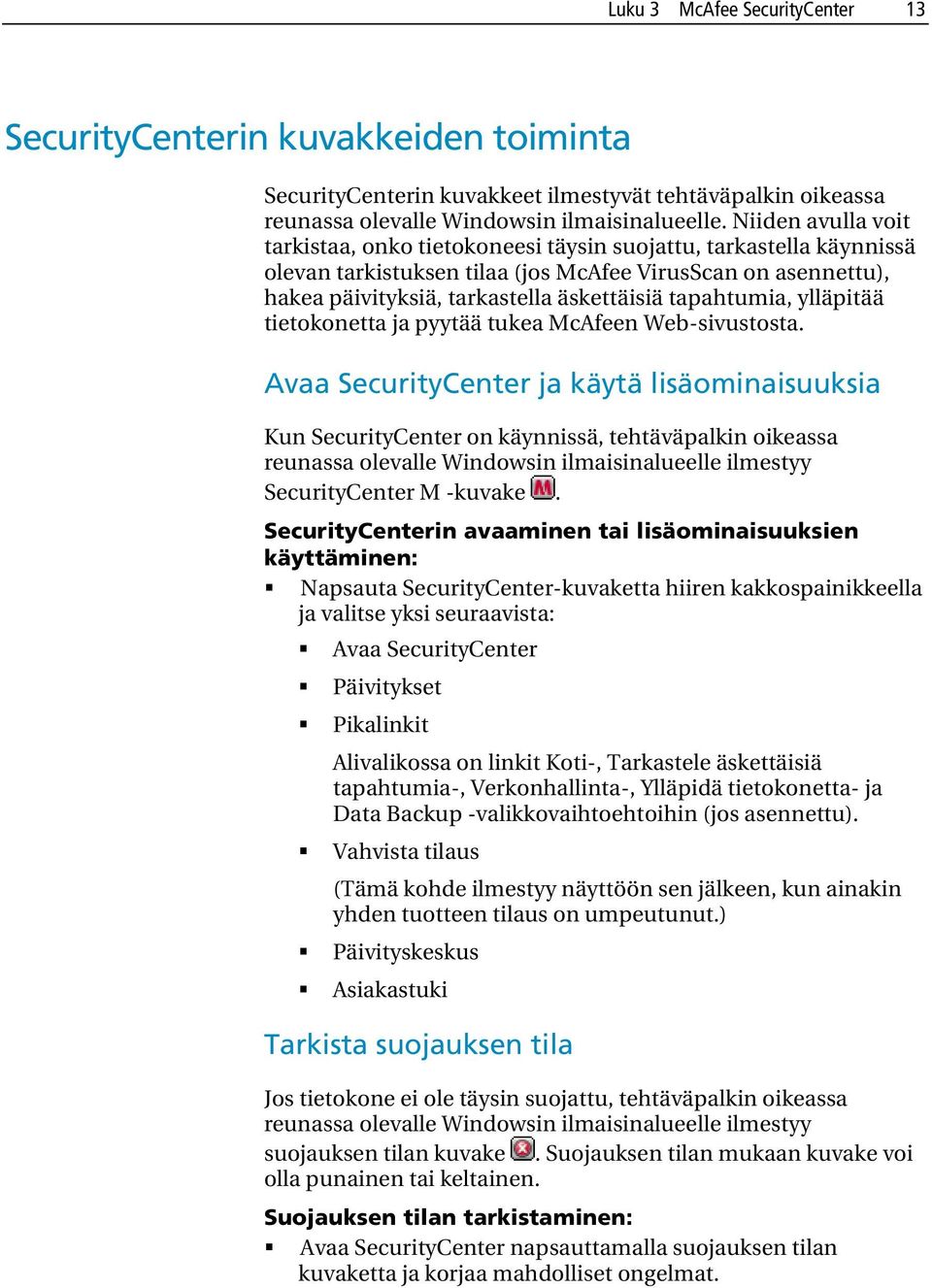 tapahtumia, ylläpitää tietokonetta ja pyytää tukea McAfeen Web-sivustosta.