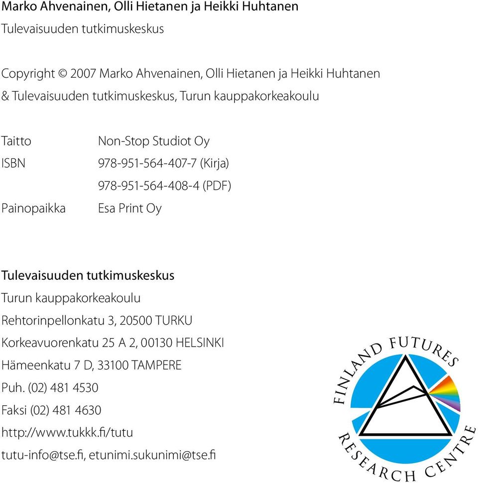 978-951-564-408-4 (PDF) Esa Print Oy Tulevaisuuden tutkimuskeskus Turun kauppakorkeakoulu Rehtorinpellonkatu 3, 20500 TURKU Korkeavuorenkatu