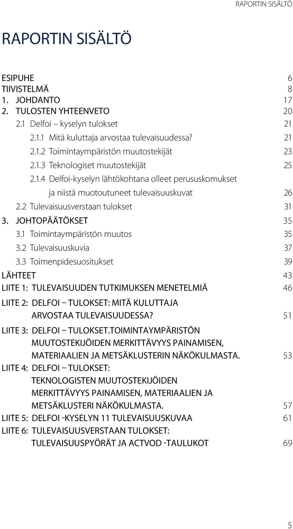 1 Toimintaympäristön muutos 35 3.2 Tulevaisuuskuvia 37 3.