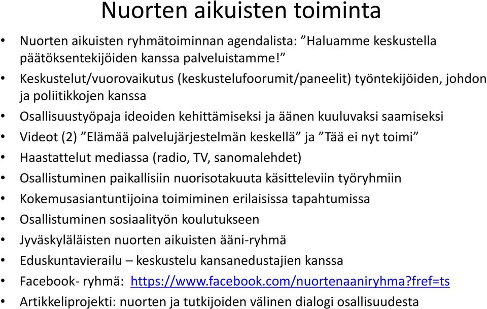 palvelujärjestelmän keskellä ja Tää ei nyt toimi Haastattelut mediassa (radio, TV, sanomalehdet) Osallistuminen paikallisiin nuorisotakuuta käsitteleviin työryhmiin Kokemusasiantuntijoina toimiminen