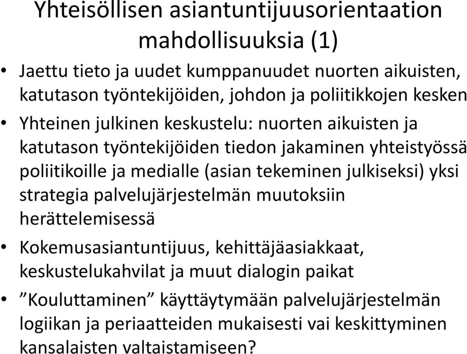 (asian tekeminen julkiseksi) yksi strategia palvelujärjestelmän muutoksiin herättelemisessä Kokemusasiantuntijuus, kehittäjäasiakkaat, keskustelukahvilat