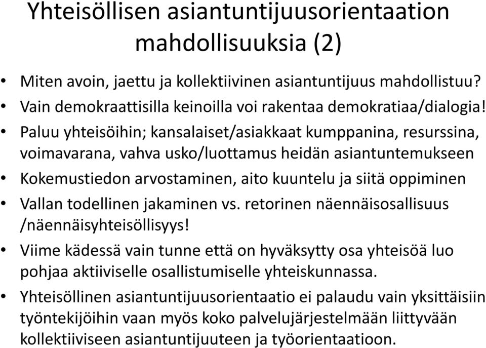 Paluu yhteisöihin; kansalaiset/asiakkaat kumppanina, resurssina, voimavarana, vahva usko/luottamus heidän asiantuntemukseen Kokemustiedon arvostaminen, aito kuuntelu ja siitä oppiminen Vallan