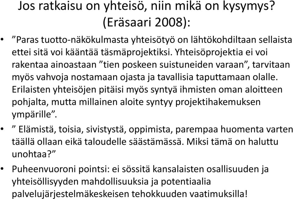 Erilaisten yhteisöjen pitäisi myös syntyä ihmisten oman aloitteen pohjalta, mutta millainen aloite syntyy projektihakemuksen ympärille.