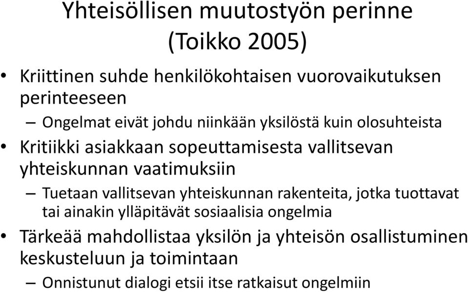 vaatimuksiin Tuetaan vallitsevan yhteiskunnan rakenteita, jotka tuottavat tai ainakin ylläpitävät sosiaalisia ongelmia