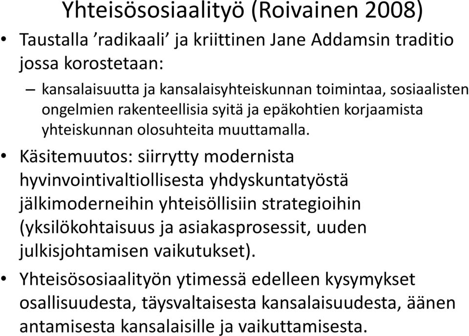 Käsitemuutos: siirrytty modernista hyvinvointivaltiollisesta yhdyskuntatyöstä jälkimoderneihin yhteisöllisiin strategioihin (yksilökohtaisuus ja