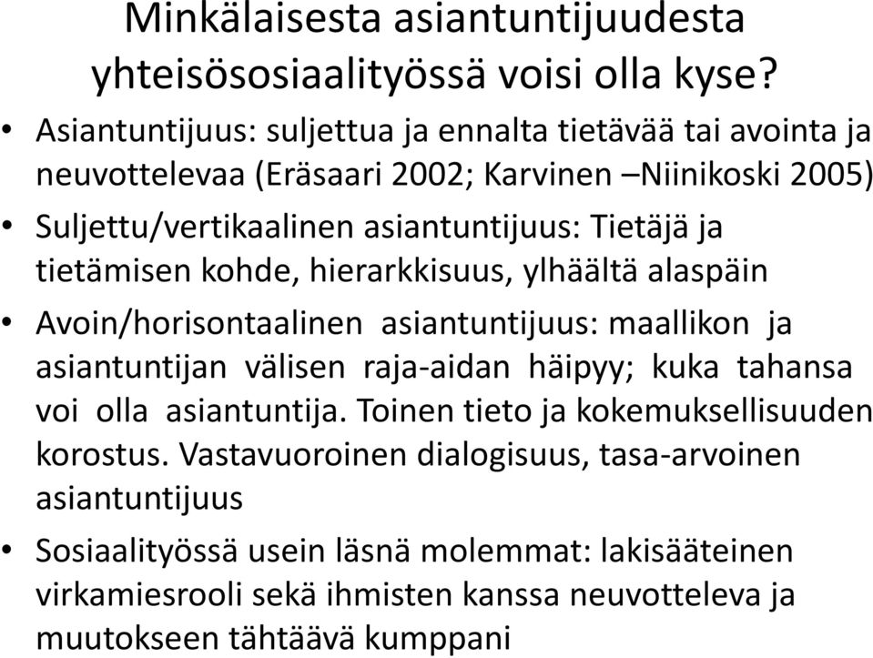 Tietäjä ja tietämisen kohde, hierarkkisuus, ylhäältä alaspäin Avoin/horisontaalinen asiantuntijuus: maallikon ja asiantuntijan välisen raja-aidan häipyy; kuka