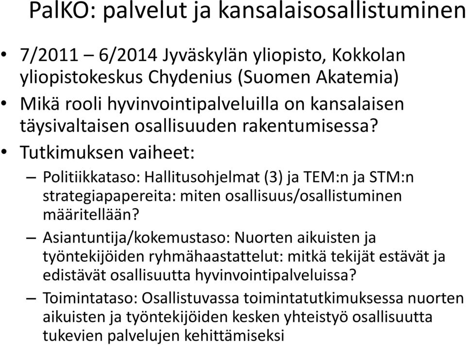 Tutkimuksen vaiheet: Politiikkataso: Hallitusohjelmat (3) ja TEM:n ja STM:n strategiapapereita: miten osallisuus/osallistuminen määritellään?