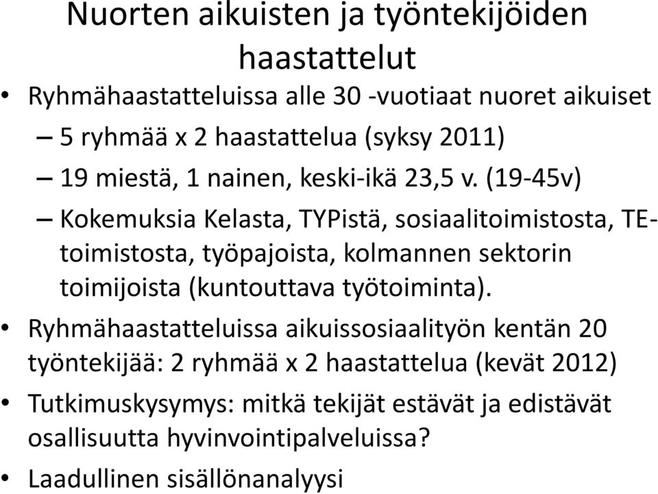 (19-45v) Kokemuksia Kelasta, TYPistä, sosiaalitoimistosta, TEtoimistosta, työpajoista, kolmannen sektorin toimijoista (kuntouttava