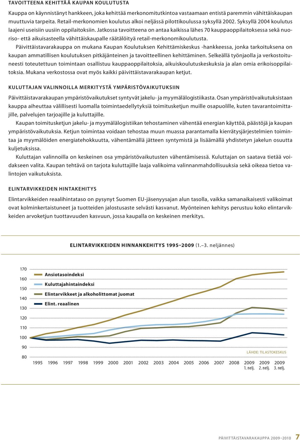 aikuisasteella.vähittäiskaupalle.räätälöityä.retail-merkonomikoulutusta. Päivittäistavarakauppa.on.mukana.Kaupan.Koulutuksen.Kehittämiskeskus.-hankkeessa,.jonka.tarkoituksena.on. kaupan.ammatillisen.