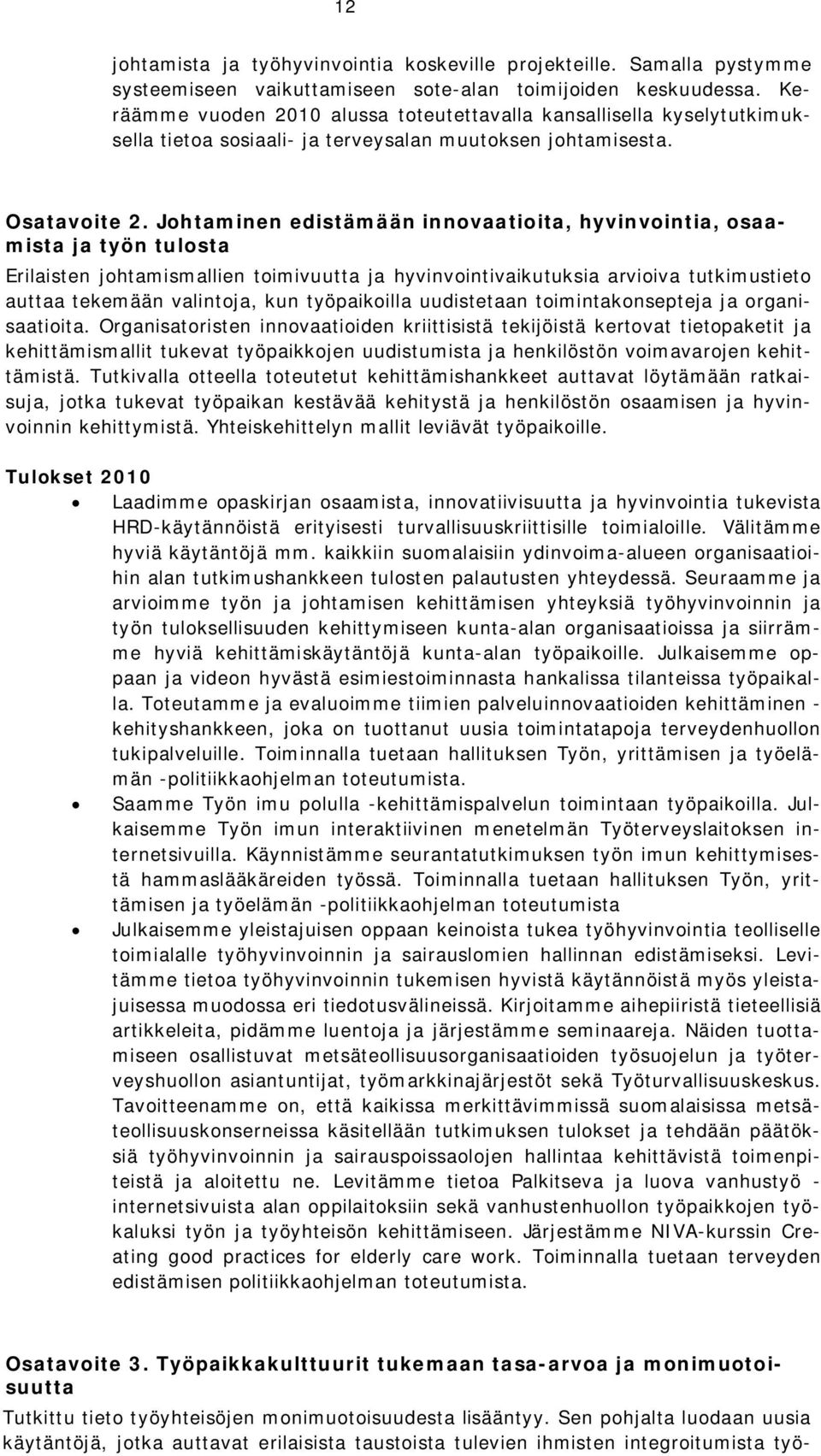 Johtaminen edistämään innovaatioita, hyvinvointia, osaamista ja työn tulosta Erilaisten johtamismallien toimivuutta ja hyvinvointivaikutuksia arvioiva tutkimustieto auttaa tekemään valintoja, kun