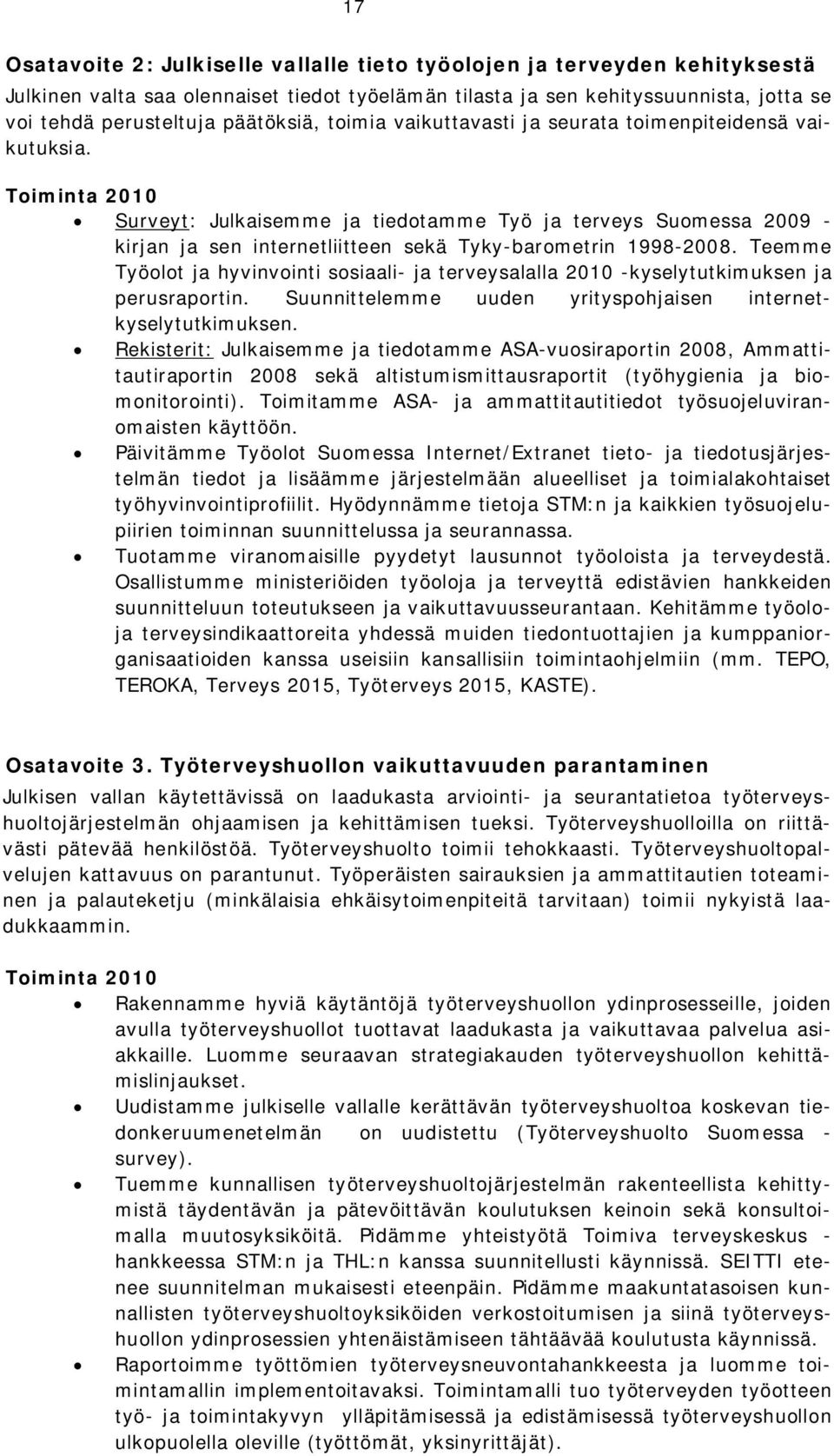 Toiminta 2010 Surveyt: Julkaisemme ja tiedotamme Työ ja terveys Suomessa 2009 - kirjan ja sen internetliitteen sekä Tyky-barometrin 1998-2008.